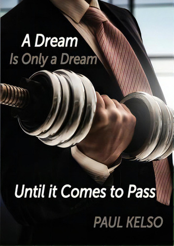 Dream Is Only A Dream Until It Comes To Pass, De Kelso, Paul. Editorial Lightning Source Inc, Tapa Blanda En Inglés