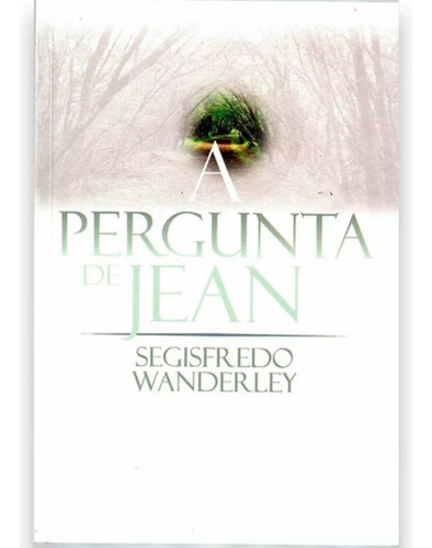 A Pergunta De Jean - Segisfredo Wanderley, De Segisfredo Wanderley. Editora Danprewan, Capa Mole Em Português, 195