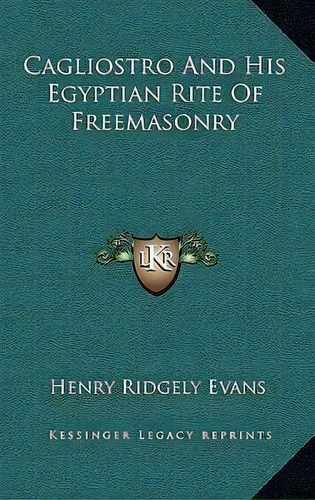 Cagliostro And His Egyptian Rite Of Freemasonry, De Henry Ridgely Evans. Editorial Kessinger Publishing, Tapa Dura En Inglés