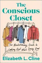 Comprar The Conscious Closet : The Revolutionary Guide To Looking Good While Doing Good, De Elizabeth L. Cline. Editorial Penguin Putnam Inc, Tapa Blanda En Inglés
