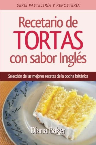 Libro: Recetario De Tortas Con Sabor Inglés: Una Selección D