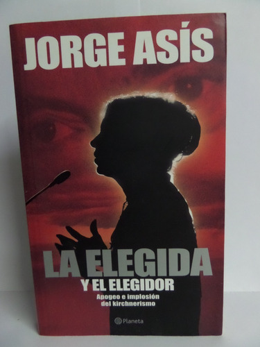 La Elegida Y El Elegidor - Jorge Asís