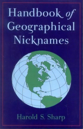 Handbook Of Geographical Nicknames, De Harold S. Sharp. Editorial Scarecrow Press, Tapa Blanda En Inglés, 2002