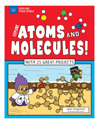 Livro: Explore Átomos E Moléculas! : Com 25 Ótimos Projetos