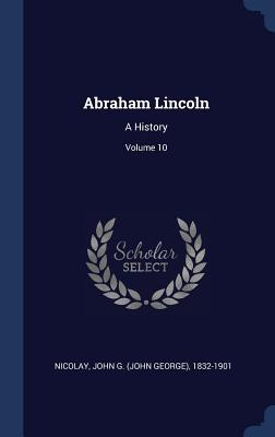 Libro Abraham Lincoln: A History; Volume 10 - Nicolay, Jo...