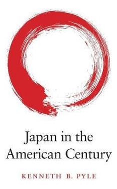 Japan In The American Century - Kenneth B. Pyle