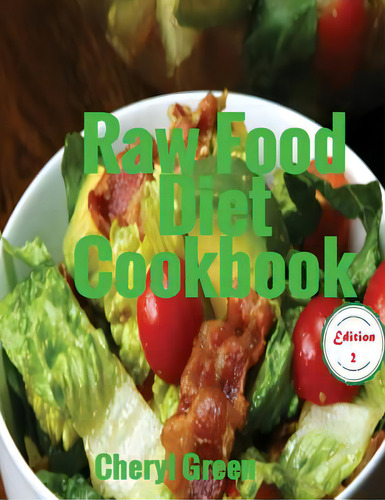 Raw Food Diet Cookbook: Recipes For Healthy Cooking And Healthy Lifestyle, De Green, Cheryl., Vol. 1. Editorial Createspace, Tapa Blanda, Edición 2 En Inglés