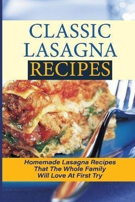 Libro Classic Lasagna Recipes : Homemade Lasagna Recipes ...