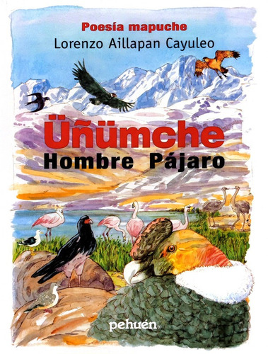Uñumche. Hombre Pajaro / Poesia Mapuche - Aillapan Lorenzo