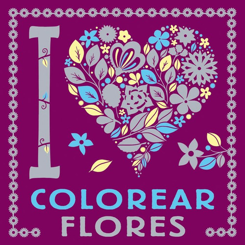 Libro I Love Colorear Flores