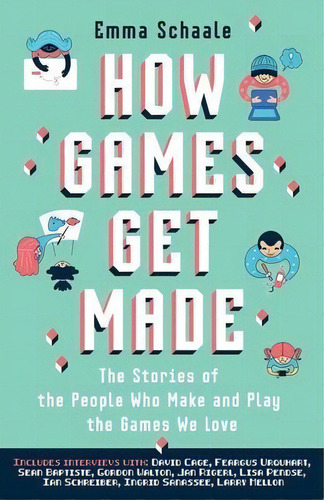 How Games Get Made : The Stories Of The People Who Make And Play The Games We Love, De Emma Schaale. Editorial New Degree Press, Tapa Blanda En Inglés
