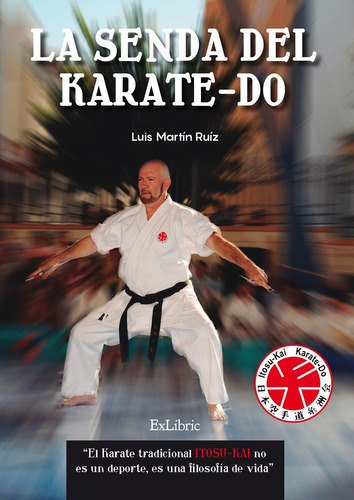 La senda del karate-do, de Luis Martín Ruiz. Editorial Exlibric, tapa blanda, edición 1 en español, 2016