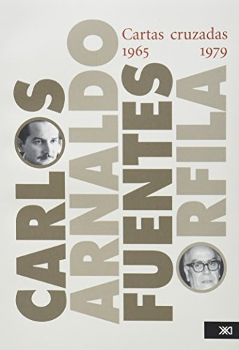 Cartas Cruzadas 1965-1979. Carlos Fuentes Y Arnaldo Orfila -