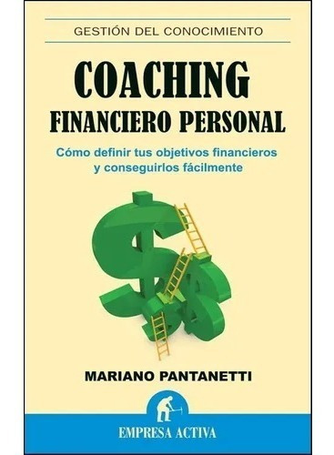 Coaching Financiero Personal, De Mariano Pantanetti., Vol. Mediana. Editorial Empresa Activa, Tapa Blanda En Español, 2018