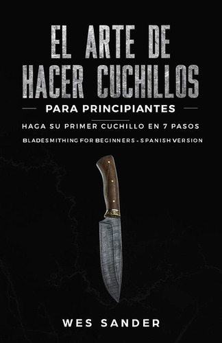 Libro El Arte Hacer Cuchillos- Wes Sander