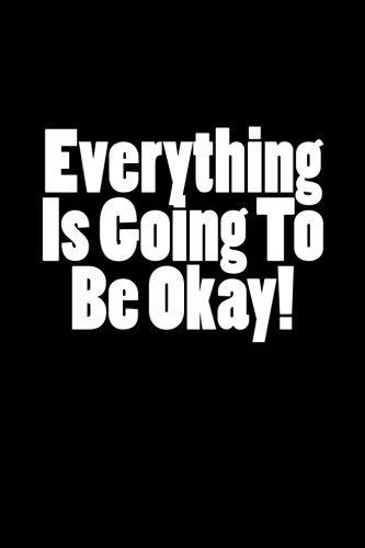 Everything Is Going To Be Okay! (a Worry Journal)