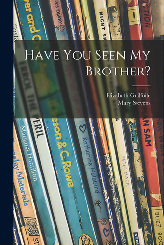 Have You Seen My Brother?, De Guilfoile, Elizabeth. Editorial Hassell Street Pr, Tapa Blanda En Inglés