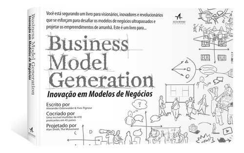 Business Model Generation Inovação Em Modelos De Negócios: Business Model Generation Inovação Em Modelos De Negócios, De Osterwalder, Alexander. Editora Alta Books, Capa Mole, Edição 1 Em Português