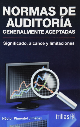 Normas De Auditoría: Generalmente Aceptadas Significado, Alcance Y Limitaciones, De Pimentel Jiménez, Héctor., Vol. 1. Editorial Trillas, Tapa Blanda En Español, 2007