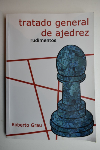 Tratado General De Ajedrez. Rudimentos Roberto Grau     C205