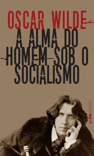 A Alma Do Homem Sob O Socialismo - Lpm Pocket