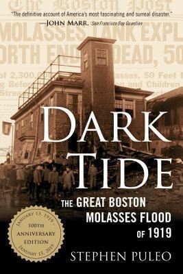 Dark Tide : The Great Boston Molasses Flood Of 1919 - Ste...