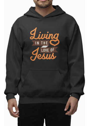 Sudadera Cristiana Living In The Love Of Jesus Hoodie Cristo