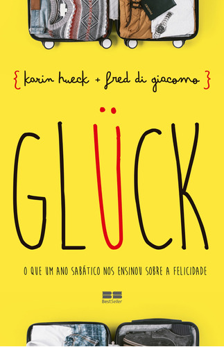 GLÜCK: O que um ano sabático nos ensinou sobre a felicidade, de Hueck, Karin. Editora Best Seller Ltda, capa mole em português, 2018