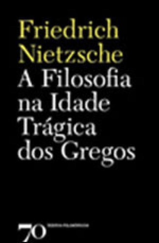 Filosofia Na Idade Tragica Dos Gregos, A