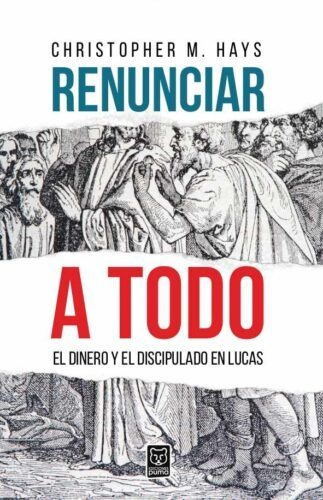 Renuncia A Todo/el Dinero Y El Discipulado En Lucas, De Christopher M. Hays. Editorial Ediciones Puma En Español