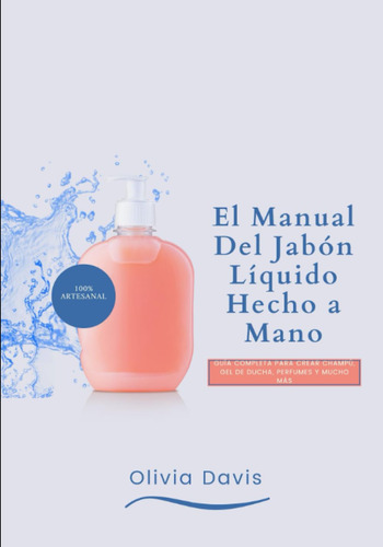 El Manual Del Jabón Líquido Hecho A Mano: Guía Completa Para