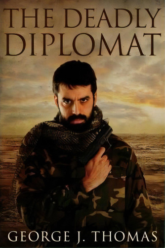 The Deadly Diplomat, De George Joseph Thomas. Editorial Createspace Independent Publishing Platform, Tapa Blanda En Inglés
