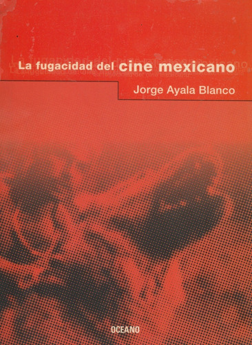 La Fugacidad Del Cine Mexicano Jorge Ayala Blanco 