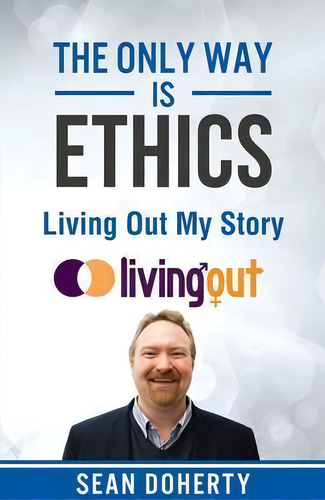 The Only Way Is Ethics: Living Out My Story, De Sean Doherty. Editorial Authentic Media, Tapa Blanda En Inglés