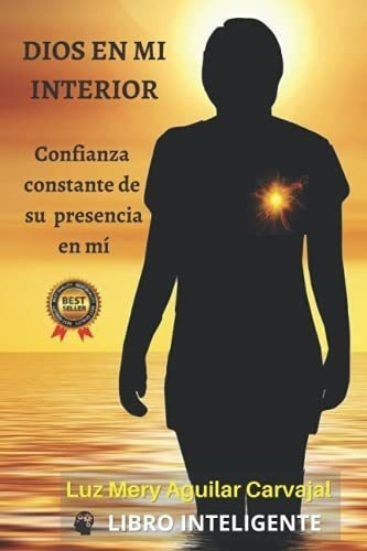 Dios En Mi Interior Confianza Constante De Su..., De Aguilar Carvajal, Luz Mery. Editorial Independently Published En Español