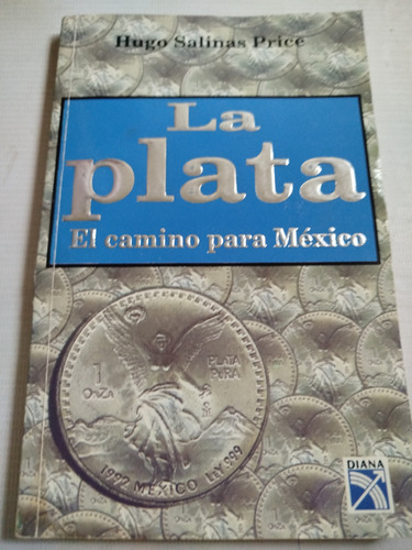 La Plata El Camino Para México Hugo Salinas Price 