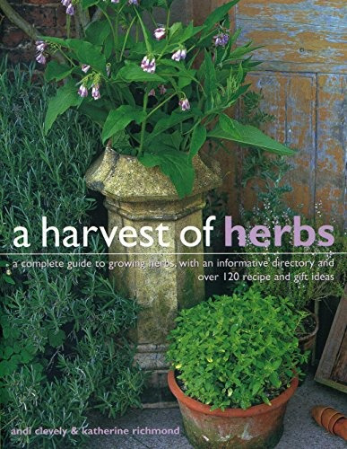 A Harvest Of Herbs A Complete Guide To Growing Herbs, With A