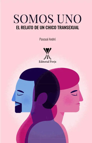 Somos Uno El Relato De Un Chico Transexual / Pascual André