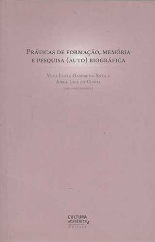 Práticas de formação, memória e pesquisa (auto) biográfica, de Cunha, Jorge Luiz da. Fundação Editora da Unesp, capa mole em português, 2010