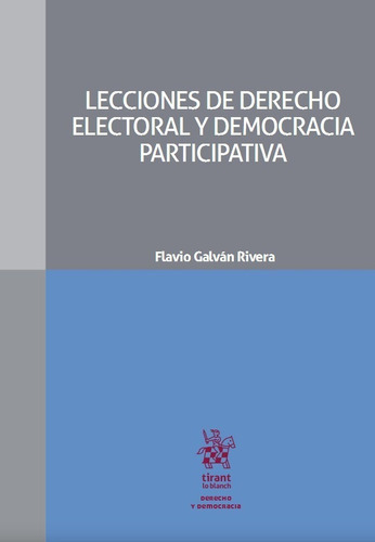 Lecciones De Derecho Electoral Y Democracia Participativa, De Flavio Galván Rivera. Editorial Tirant Lo Blanch En Español