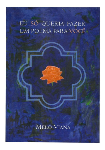 Eu Só Queria Fazer Um Poema Para Você, De Melo Viana.