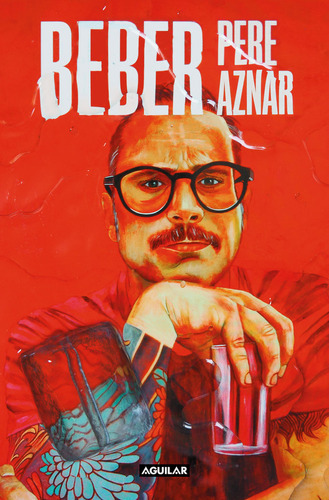 Beber, De Pere Aznar. Editorial Aguilar, Tapa Blanda En Español