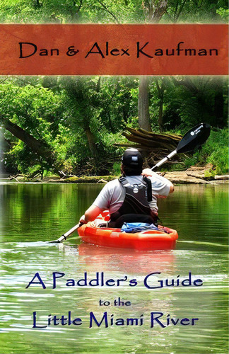 A Paddler's Guide To The Little Miami River, De Daniel Kaufman. Editorial Indy Pub, Tapa Blanda En Inglés
