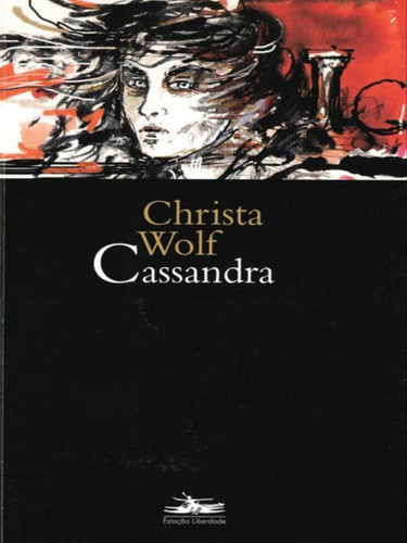 Cassandra, De Wolf, Christa. Editora Estação Liberdade, Capa Mole, Edição 1ª Edição - 2007 Em Português