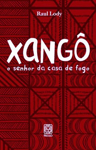 Xango Senhor Da Casa De Fogo: o senhor da casa de fogo, de Lody, Raul. Editorial Pallas Editora e Distribuidora Ltda., capa mole em português, 2010
