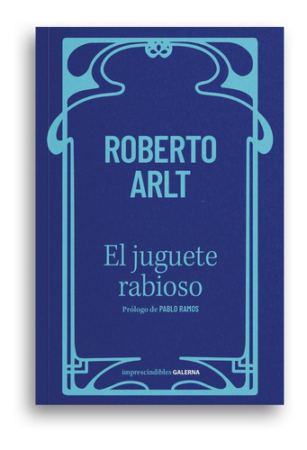 Libro El Juguete Rabioso - Roberto Arlt - Galerna