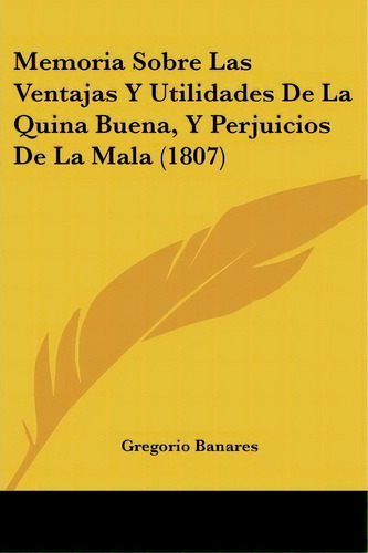 Memoria Sobre Las Ventajas Y Utilidades De La Quina Buena, Y Perjuicios De La Mala (1807), De Gregorio Banares. Editorial Kessinger Publishing, Tapa Blanda En Español