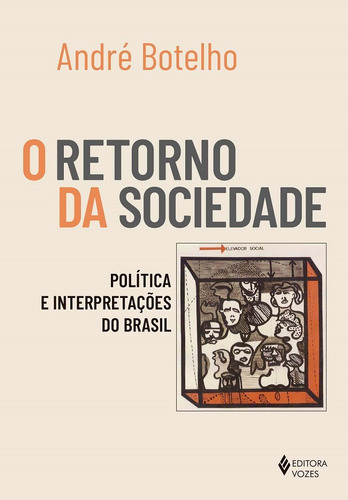 O Retorno da Sociedade: Política e interpretações do Brasil, de Botelho, André. Editora Vozes Ltda., capa mole em português, 2019