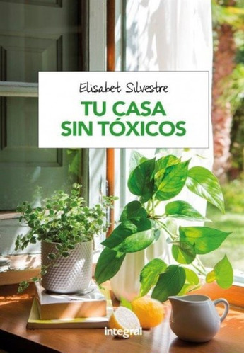 Tu Casa Sin Tóxicos, De Elisabet Silvestre. Editorial Integral, Tapa Blanda, Edición 1 En Español