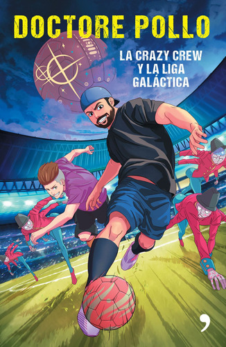 La Crazy Crew y la Liga Galáctica, de Doctore Pollo. Serie Infantil y Juvenil Editorial Temas de Hoy México, tapa blanda en español, 2018